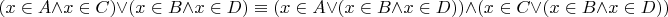 $$(x \in A\wedge x \in C)\vee (x \in B \wedge x \in D) \equiv (x \in A\vee (x \in B \wedge x \in D) )\wedge (x \in C\vee (x \in B \wedge x \in D))$$