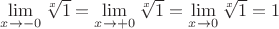 $\displaystyle\lim_{x\to -0}\sqrt[x]{1}=\displaystyle\lim_{x\to +0}\sqrt[x]{1}=\displaystyle\lim_{x\to 0}\sqrt[x]{1}=1$