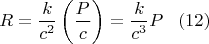 $$
    R=\frac{k}{c^2}\left (\frac{P}{c}\right )=\frac{k}{c^3}P\,\,\,\,\,(12)
$$