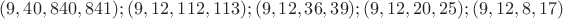 $(9, 40, 840, 841); (9, 12, 112, 113) ; (9, 12, 36, 39) ; (9, 12, 20, 25); (9, 12, 8, 17)$