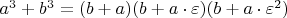 $a^3+b^3=(b+a)(b+a\cdot\varepsilon)(b+a\cdot\varepsilon^2)$