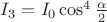 $ I_{3}=I_{0}\cos^4{\frac \alpha 2}$ $ I_{3}=I_{0}\cos^4{\frac \alpha 2}$