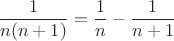 $$
\frac{1}{n(n+1)}=\frac{1}{n}-\frac{1}{n+1}
$$