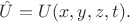 $\hat{U}=U(x,y,z,t).$