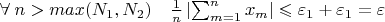 $\forall\; n > max (N_1, N_2) \quad  \frac{1}{n}\left\lvert\sum_{m=1}^n x_m\right\rvert \leqslant \varepsilon_1 + \varepsilon_1 = \varepsilon $