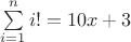 $\sum\limits_{i=1}^{n}{i!}=10x+3$