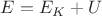 $E=E_K+U$
