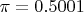 $\pi = 0.5001$