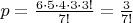 $p = \frac{6 \cdot 5 \cdot 4 \cdot 3 \cdot 3!}{7!} = \frac{3}{7!}$