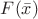 $F(\bar{x})$