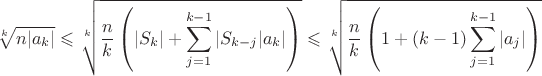 $$
\sqrt[k]{n|a_k|} \leqslant \sqrt[k]{\frac{n}{k}\left(|S_k|+\sum_{j=1}^{k-1}|S_{k-j}|a_k|\right)} \leqslant \sqrt[k]{\frac{n}{k}\left(1+(k-1)\sum_{j=1}^{k-1}|a_j|\right)}
$$