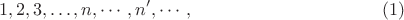 $$1, 2, 3, \ldots, n, \cdots, {n'}, \cdots, \eqno {(1)}$$