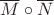 $\overline{M}\circ \overline{N}$