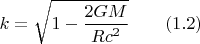 $$k=\sqrt{1-\frac {2GM}{Rc^2}} \qquad (1.2) $$