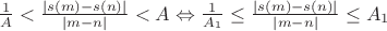$\frac{1}{A}<\frac{|s(m)-s(n)|}{|m-n|}<A \Leftrightarrow \frac{1}{A_1} \leq \frac{|s(m)-s(n)|}{|m-n|} \leq A_1$