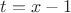 $t = x - 1$