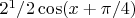 $2^1/2 \cos(x+\pi/4)$