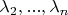 $\lambda _2,...,\lambda_n$