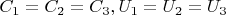 $C_1=C_2=C_3,  U_1=U_2=U_3$
