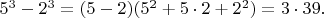 $5^3-2^3=(5-2)(5^2+5 \cdot 2+2^2)=3 \cdot 39.$