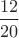 $\dfrac{12}{20}$