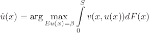$$\hat u(x)=\mbox{arg}\max\limits_{Eu(x)=\beta}\int\limits_{0}^Sv(x,u(x))dF(x)$$