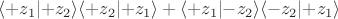 $\langle+z_1\lvert+z_2\rangle\langle+z_2\lvert+z_1\rangle + \langle+z_1\lvert-z_2\rangle\langle-z_2\lvert+z_1\rangle$ $\langle+z_1\lvert+z_2\rangle\langle+z_2\lvert+z_1\rangle + \langle+z_1\lvert-z_2\rangle\langle-z_2\lvert+z_1\rangle$