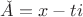 $ \check A =x-ti$