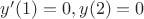 $y'(1)=0, y(2)=0$