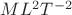 $ML^2T^{-2}$ $ML^2T^{-2}$