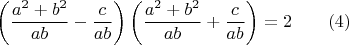 $$ \left(\frac{a^2+b^2}{ab}-\frac{c}{ab}\right)\left(\frac{a^2+b^2}{ab}+\frac{c}{ab}\right)=2\qquad (4) $$