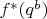 $f^{*}(q^b)$