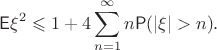 $$\mathsf{E}\xi^2 \leqslant 1 + 4\sum_{n=1}^\infty n\mathsf{P}(|\xi|>n).$$