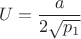 $$U = \frac {a}{2 \sqrt{p_1}}$$