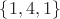 $\{1, 4, 1\}$