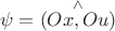 $$\psi=(\overset {\wedge}{Ox,Ou})$$