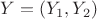 $Y=(Y_1,Y_2)$