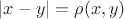 $|x - y| = \rho(x, y)$