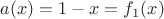 $a(x)=1-x=f_1(x)$