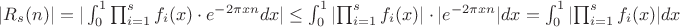 $| R_s(n)|=|\int_{0}^{1} {\prod_{i=1}^{s}f_i(x) \cdot e^{-2\pi xn}dx}| \leq \int_{0}^{1} |{\prod_{i=1}^{s}f_i(x) |\cdot |e^{-2\pi xn}|dx}=\int_{0}^{1} |{\prod_{i=1}^{s}f_i(x) |dx$