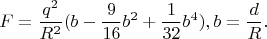 $$F=\dfrac {q^2}{R^2}(b-\frac 9{16}b^2+\frac 1{32}b^4), b=\frac dR.$$