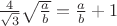 $ \frac{4}{\sqrt{3}}\sqrt{\frac{a}{b}}= \frac{a}{b}+1$ $ \frac{4}{\sqrt{3}}\sqrt{\frac{a}{b}}= \frac{a}{b}+1$