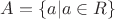 $A=\{a|a\in R\}$