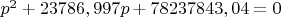 $p^2+23786,997p+78237843,04=0$