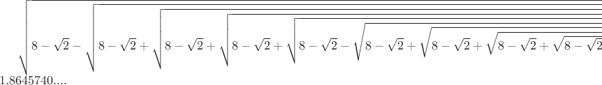 $\sqrt{8-\sqrt{2}-\sqrt{8-\sqrt{2}+\sqrt{8-\sqrt{2}+\sqrt{8-\sqrt{2}+\sqrt{8-\sqrt{2}-\sqrt{8-\sqrt{2}+\sqrt{8-\sqrt{2}+\sqrt{8-\sqrt{2}+\sqrt{8-\sqrt{2}-....}}}}}}}}}=1.8645740....$