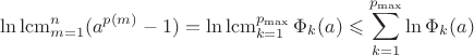 $$\ln\operatorname{lcm}\limits_{m=1}^{n}(a^{p(m)}-1)=
\ln\operatorname{lcm}\limits_{k=1}^{p_{\max}}\Phi_{k}(a)\leqslant \sum\limits_{k=1}^{p_{\max}}\ln\Phi_{k}(a)$$