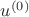 $u^{(0)}$