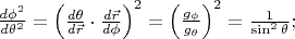 $\frac{d\phi^2}{d\theta^2} = \left( \frac{d\theta}{d\vec{r}} \cdot \frac{d\vec{r}}{d\phi} \right)^2 = \left( \frac{g_\phi}{g_\theta} \right)^2 = \frac{1}{\sin^2\theta};$