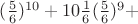 $ (\frac56)^{10}+10\frac16(\frac56)^{9}+$