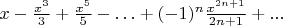$x-\frac{x^3}{3}+\frac{x^5}{5} -\ldots + (-1)^n \frac{x^{2n+1}}{2n+1}+...$